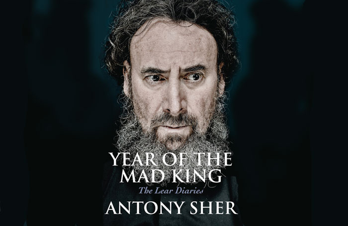 Antony Sher's Year of the Mad King chronicles the year in which he played King Lear at the Royal Shakespeare Company