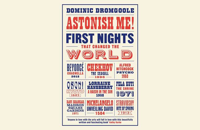 The cover of Astonish Me! First Nights that Changed the World by Dominic Dromgoole