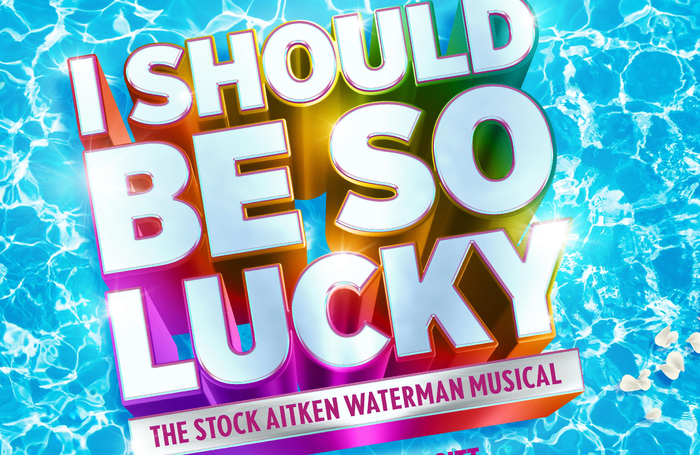 Stock Aitken Waterman musical I Should Be So Lucky will open this year